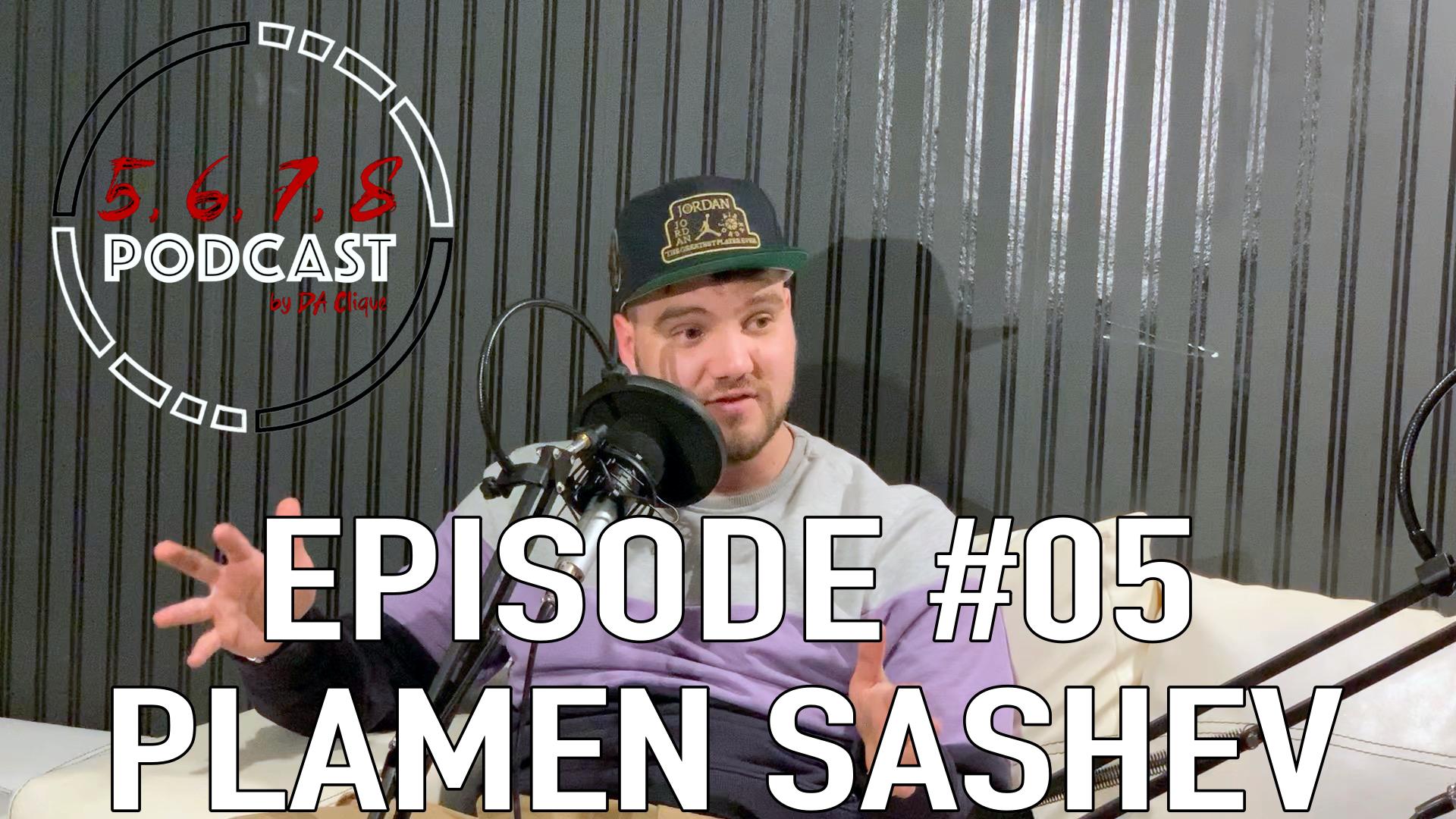 5, 6, 7, 8 PODCAST: Episode 05 - Plamen Sashev